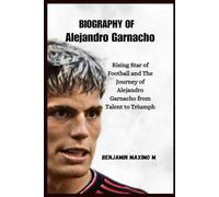 BIOGRAPHY OF Alejandro Garnacho: Rising Star of Football and The Journey of Alejandro Garnacho from Talent to Triumph