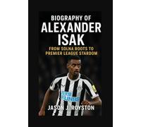 BIOGRAPHY OF ALEXANDER ISAK: FROM SOLNA ROOTS TO PREMIER LEAGUE STARDOM