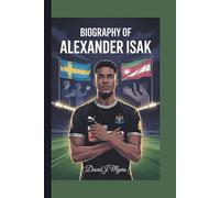 BIOGRAPHY OF ALEXANDER ISAK: Record Breaker with Heart: The Untold Values Behind the Goals