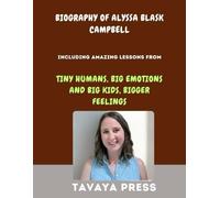 BIOGRAPHY OF ALYSSA BLASK CAMPBELL: INCLUDING AMAZING LESSONS FROM TINY HUMANS, BIG EMOTIONS AND BIG KIDS, BIGGER FEELINGS
