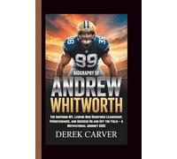 BIOGRAPHY OF ANDREW WHITWORTH: The Inspiring NFL Legend Who Redefined Leadership, Perseverance, and Success On and Off the Field - A Motivational Journey 2025