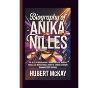 BIOGRAPHY OF ANIKA NILLES: The Beat of Inspiration - Inside the Life, Musical Vision, and Motivational Story of a Revolutionary Drummer (2025 Edition)
