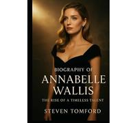 BIOGRAPHY OF ANNABELLE WALLIS: The Rise Of A Timeless Talent