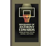 BIOGRAPHY OF ANTHONY EDWARDS: Rising Beyond the Rim
