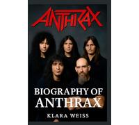 BIOGRAPHY OF ANTHRAX: THE LEGACY OF ANTHRAX