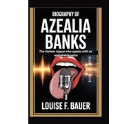 BIOGRAPHY OF AZEALIA BANKS: The Harlem rapper who speaks with an unshakable voice