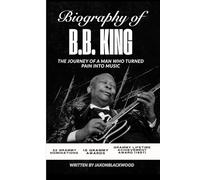 BIOGRAPHY OF B.B. KING: THE JOURNEY OF A MAN WHO TURNED PAIN INTO MUSIC