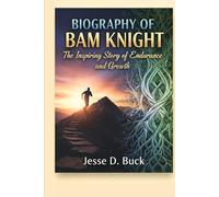 BIOGRAPHY OF BAM KNIGHT: The Inspiring Story of Endurance and Growth