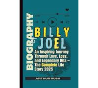 BIOGRAPHY OF BILLY JOEL: An Inspiring Journey Through Love, Loss, and Legendary Hits - The Complete Life Story 2025
