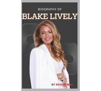 BIOGRAPHY OF BLAKE LIVELY: A LIFE IN MOTION
