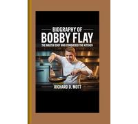 Biography of Bobby Flay: The Master Chef Who Conquered the Kitchen