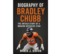 BIOGRAPHY OF BRADLEY CHUBB: The Untold Story of a Modern Defensive Star