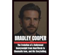 BIOGRAPHY OF BRADLEY COOPER: The Evolution of a Hollywood heavyweight from heartthrob to cinematic Icon, and His storytelling.
