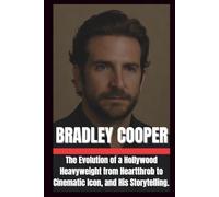 BIOGRAPHY OF BRADLEY COOPER: The Evolution of a Hollywood heavyweight from heartthrob to cinematic Icon, and His storytelling.
