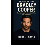 BIOGRAPHY OF BRADLEY COOPER: The Journey of an American Actor and Filmmaker