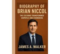 Biography of Brian Niccol: The CEO Who Transformed Chipotle and Starbucks