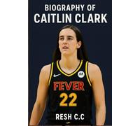 BIOGRAPHY OF CAITLIN CLARK: THE LIFE AND LEGACY OF CAITLIN CLARK