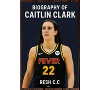BIOGRAPHY OF CAITLIN CLARK: THE LIFE AND LEGACY OF CAITLIN CLARK