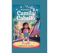 BIOGRAPHY OF CAMILA CABELLO: The Journey of a Star