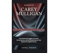 Biography of Carey Mulligan: The Emotional Struggles, Powerful Performances, and Defining Moments That Shaped the English Actress
