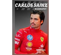 BIOGRAPHY OF CARLOS SAINZ: FROM FAMILY LEGACY TO FORMULA ONE GREATNESS