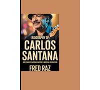 Biography of Carlos Santana: How Carlos Santana Ignited A Musical Revolution