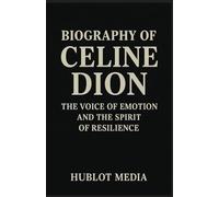 BIOGRAPHY OF CELINE DION: THE VOICE OF EMOTION AND THE SPIRIT OF RESILIENCE
