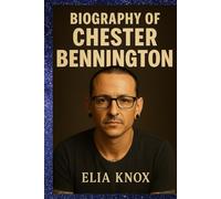 BIOGRAPHY OF CHESTER BENNINGTON: THE VOICE THAT SPOKE FOR THE LOST