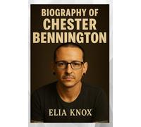 BIOGRAPHY OF CHESTER BENNINGTON: THE VOICE THAT SPOKE FOR THE LOST