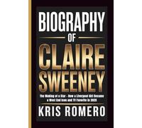 BIOGRAPHY OF CLAIRE SWEENEY: The Making of a Star - How a Liverpool Girl Became a West End Icon and TV Favorite in 2025