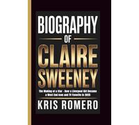 BIOGRAPHY OF CLAIRE SWEENEY: The Making of a Star - How a Liverpool Girl Became a West End Icon and TV Favorite in 2025