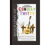 Biography of Conway Twitty: The Heart of Country Music - Exploring the Life and Legacy of a True American Icon