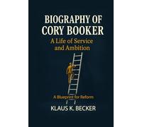 BIOGRAPHY OF CORY BOOKER: A LIFE OF SERVICE AND AMBITION: A Blueprint for Reform