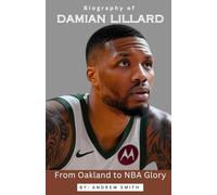 BIOGRAPHY OF DAMIAN LILLARD: From Oakland to NBA Glory
