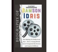 Biography of Damson Idris: The Making of a Hollywood Star - How a Young British Actor Conquered the Screen and Inspired Millions