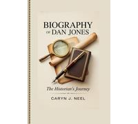 BIOGRAPHY OF DAN JONES: The Historian's Journey