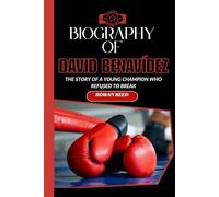 BIOGRAPHY OF DAVID BENAVÍDEZ: THE STORY OF A YOUNG CHAMPION WHO REFUSED TO BREAK