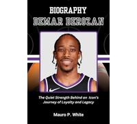 BIOGRAPHY OF DEMAR DEROZAN: The Quiet Strength Behind an Icon’s Journey of Loyalty and Legacy