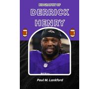 BIOGRAPHY OF DERRICK HENRY: Faith, Football, and the Making of an Unstoppable Legend
