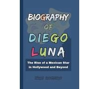 Biography of Diego Luna: The Rise of a Mexican Star in Hollywood and Beyond