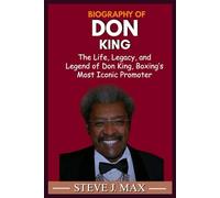 BIOGRAPHY OF DON KING: The Life, Legacy, and Legend of Don King, Boxing’s Most Iconic Promoter