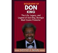 BIOGRAPHY OF DON KING: The Life, Legacy, and Legend of Don King, Boxing’s Most Iconic Promoter