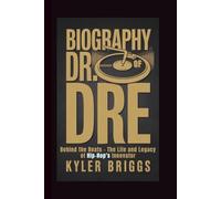 BIOGRAPHY OF DR. DRE: Behind the Beats - The Life and Legacy of Hip-Hop's Innovator