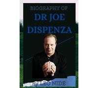 BIOGRAPHY OF DR JOE DISPENZA: THE LIFE AND LEGACY OF DR JOE DISPENZA