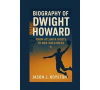 BIOGRAPHY OF DWIGHT HOWARD: FROM ATLANTA ROOTS TO NBA GREATNESS