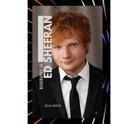 BIOGRAPHY OF ED SHEERAN: THE MELODY OF A MODERN ICON