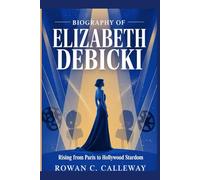 BIOGRAPHY OF ELIZABETH DEBICKI: Rising from Paris to Hollywood Stardom