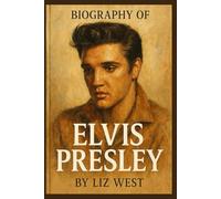 BIOGRAPHY OF ELVIS PRESLEY: THE MAN, THE MUSIC, THE MYTH