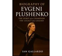 Biography of Evgeni Plushenko: The Spirit of a Champion, The Legacy of a Legend.