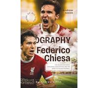 BIOGRAPHY OF FEDERICO CHIESA: The Relentless Drive: Resilience, Reinvention, and the Spirit of Italian Football